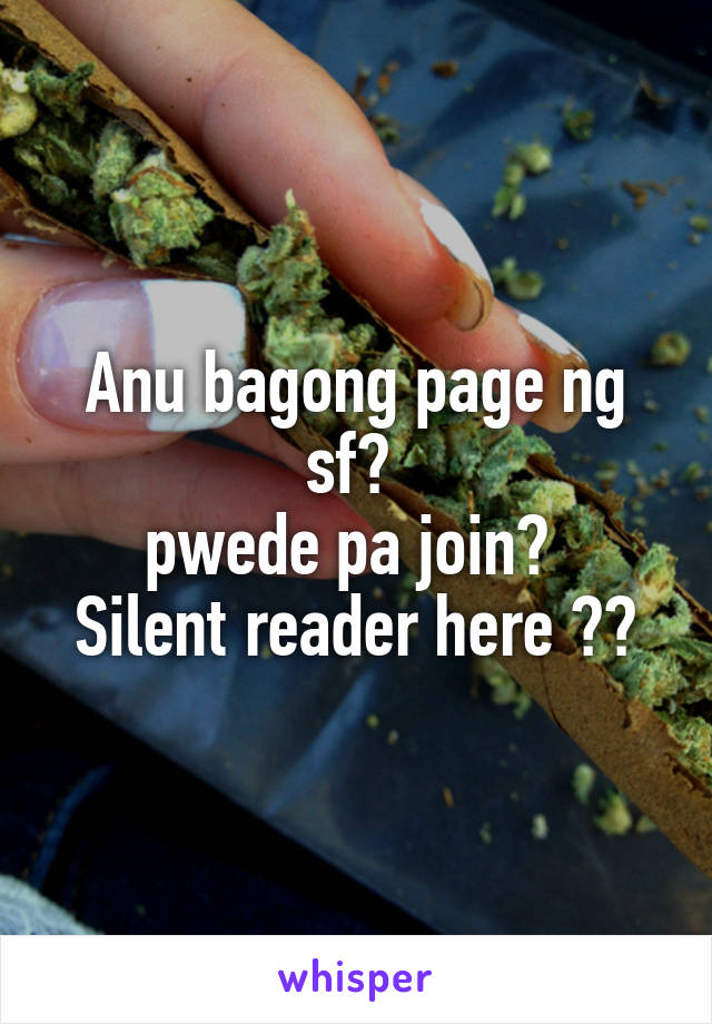 Anu bagong page ng sf? 
pwede pa join? 
Silent reader here 😂😂