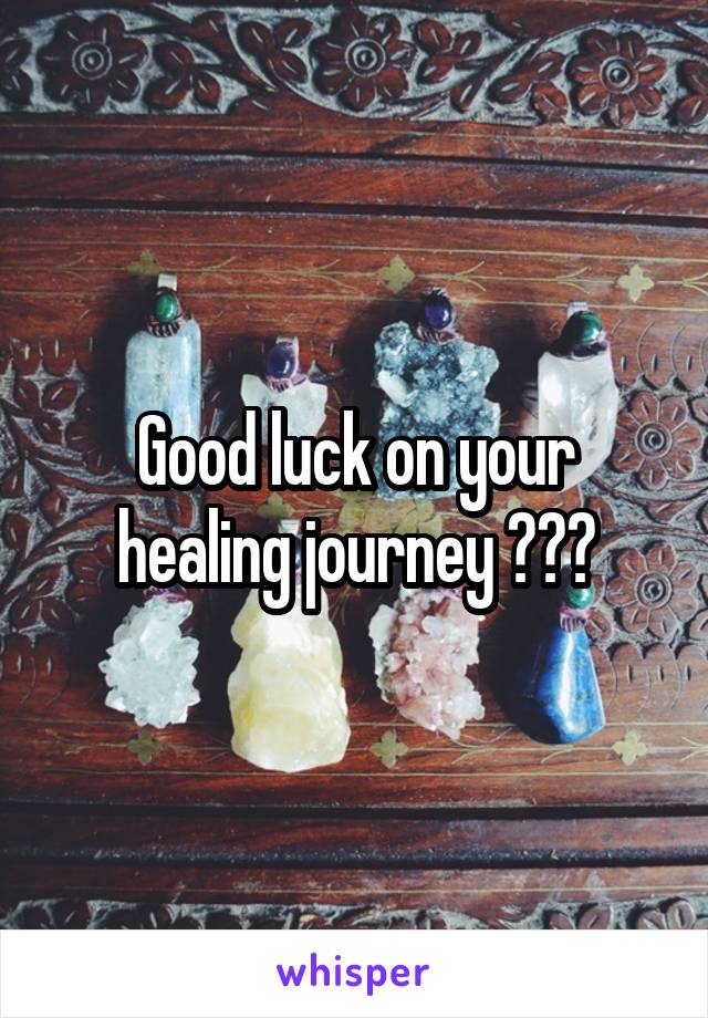 Good luck on your healing journey 💙💜💚