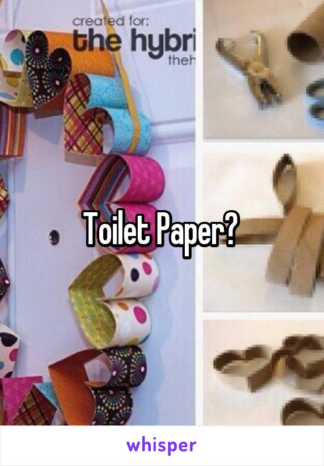 Toilet Paper? 