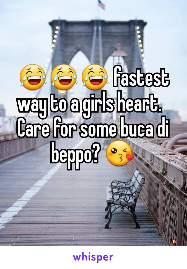 😂😂😂 fastest way to a girls heart.  
Care for some buca di  beppo? 😘
