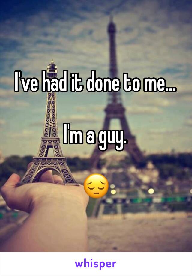 I've had it done to me...

I'm a guy.

😔