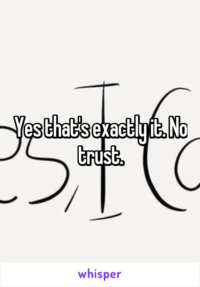 Yes that's exactly it. No trust.