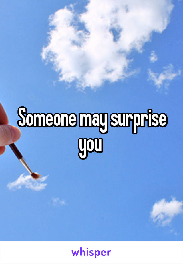 Someone may surprise you 