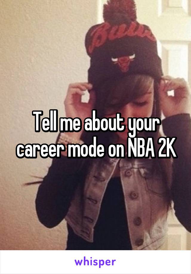 Tell me about your career mode on NBA 2K