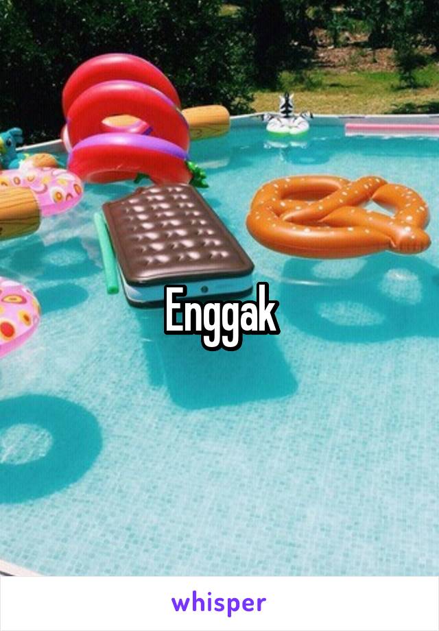 Enggak