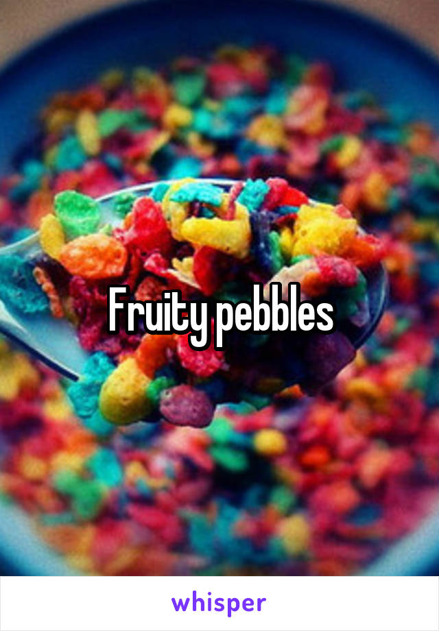 Fruity pebbles