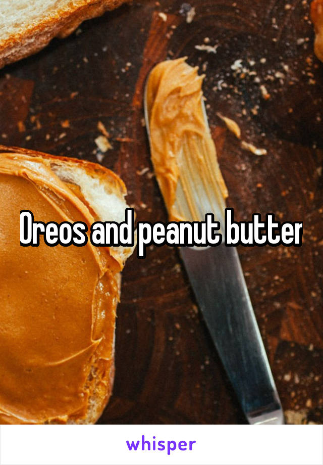 Oreos and peanut butter