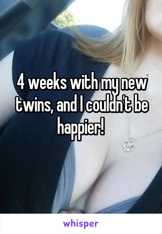 4 weeks with my new twins, and I couldn't be happier! 
