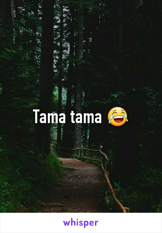 Tama tama 😂