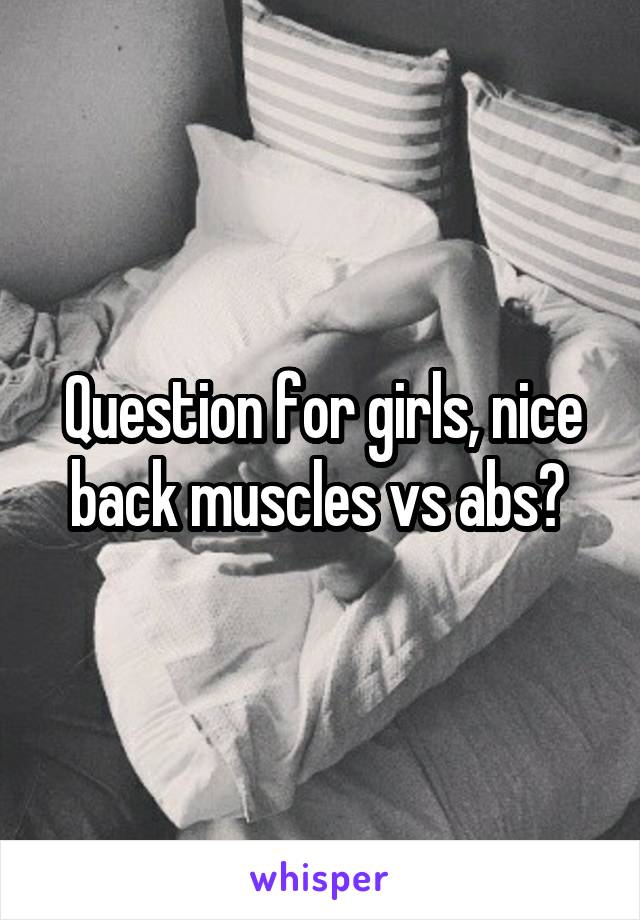 Question for girls, nice back muscles vs abs? 