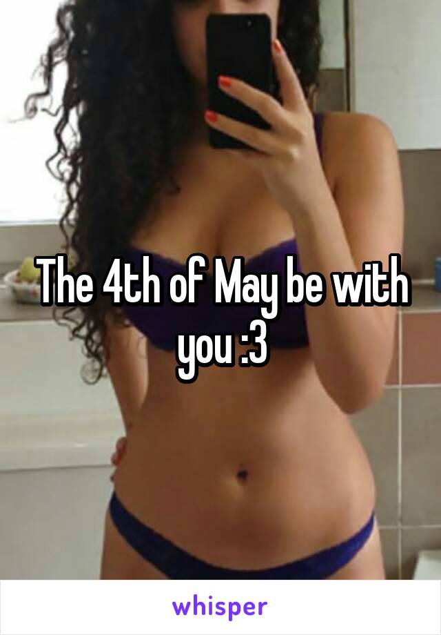 The 4th of May be with you :3