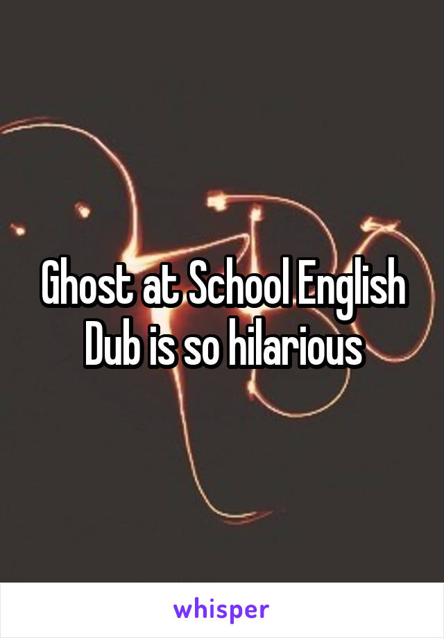 Ghost at School English Dub is so hilarious