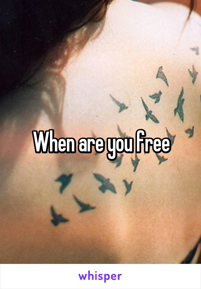 When are you free