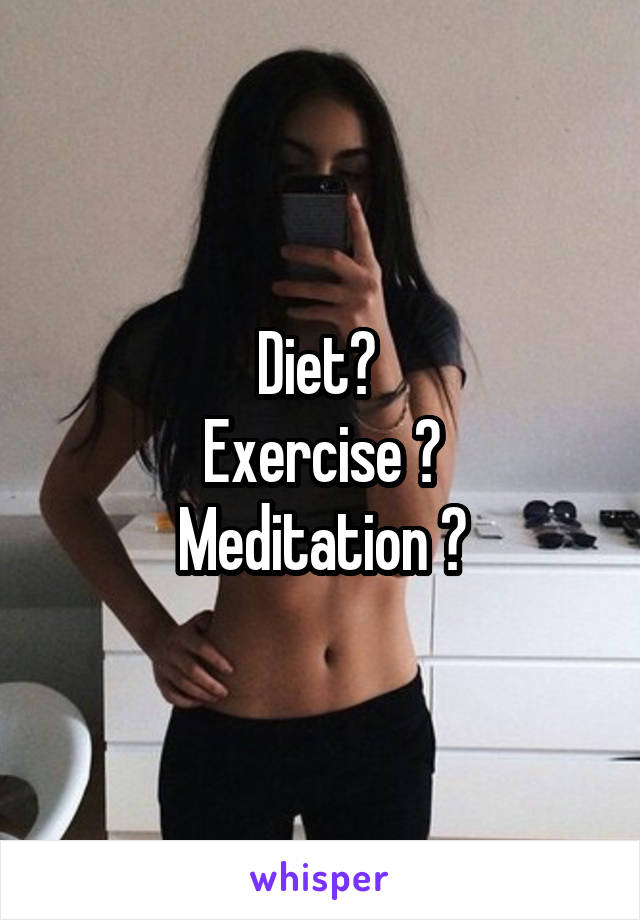 Diet? 
Exercise ?
Meditation ?