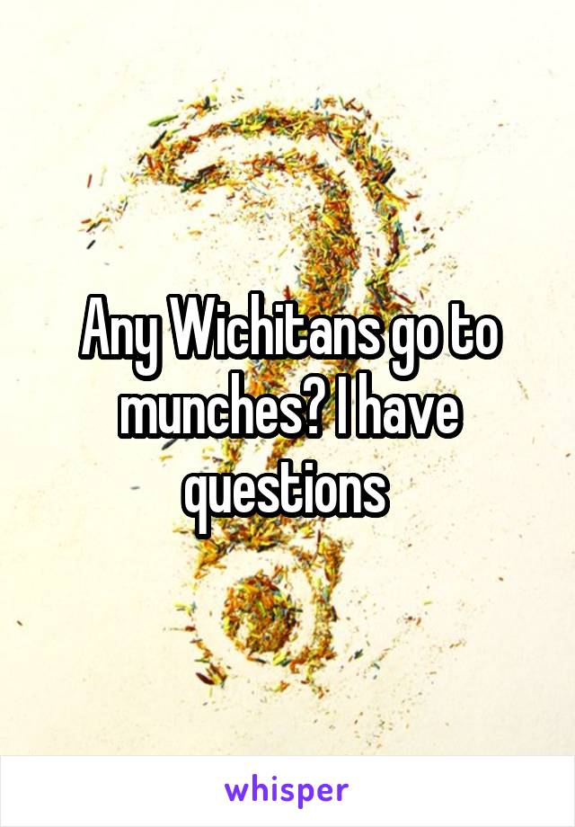 Any Wichitans go to munches? I have questions 