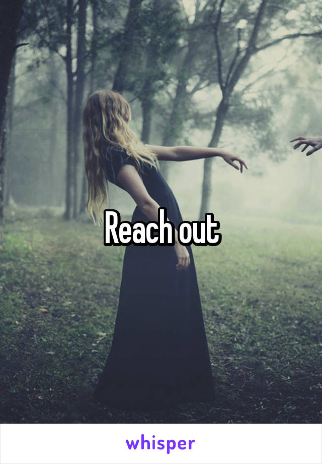 Reach out