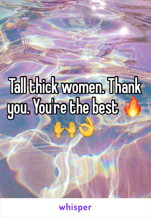 Tall thick women. Thank you. You're the best 🔥🙌👌