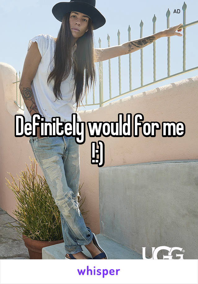 Definitely would for me !:) 