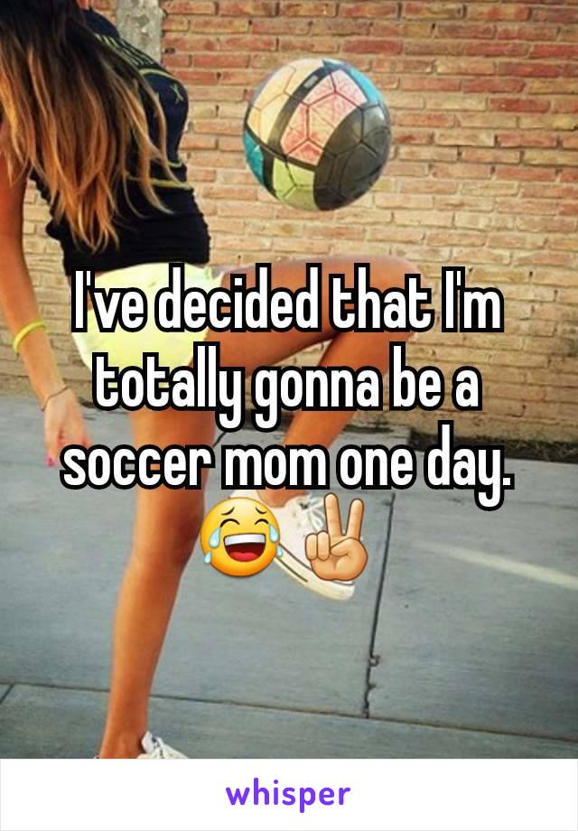 I've decided that I'm totally gonna be a soccer mom one day. 😂✌