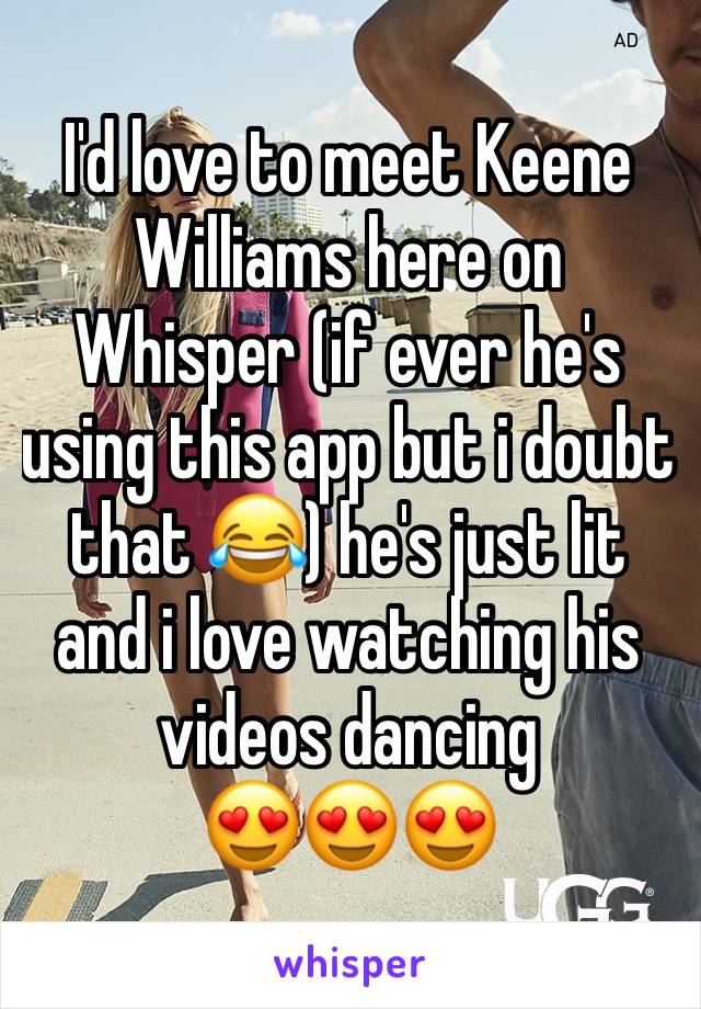 I'd love to meet Keene Williams here on Whisper (if ever he's using this app but i doubt that 😂) he's just lit and i love watching his videos dancing
😍😍😍