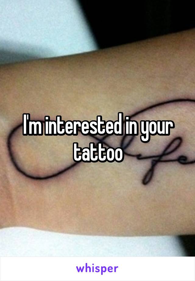 I'm interested in your tattoo