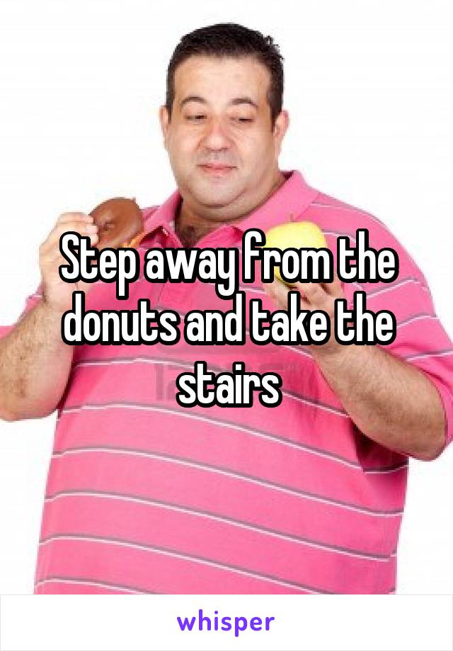 Step away from the donuts and take the stairs