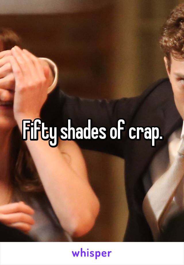 Fifty shades of crap.