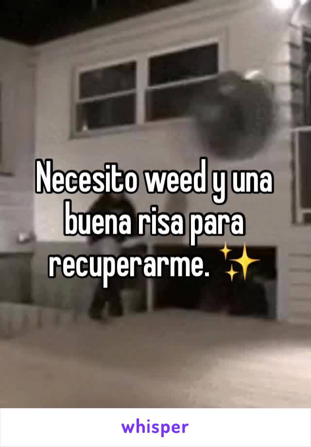 Necesito weed y una buena risa para recuperarme. ✨