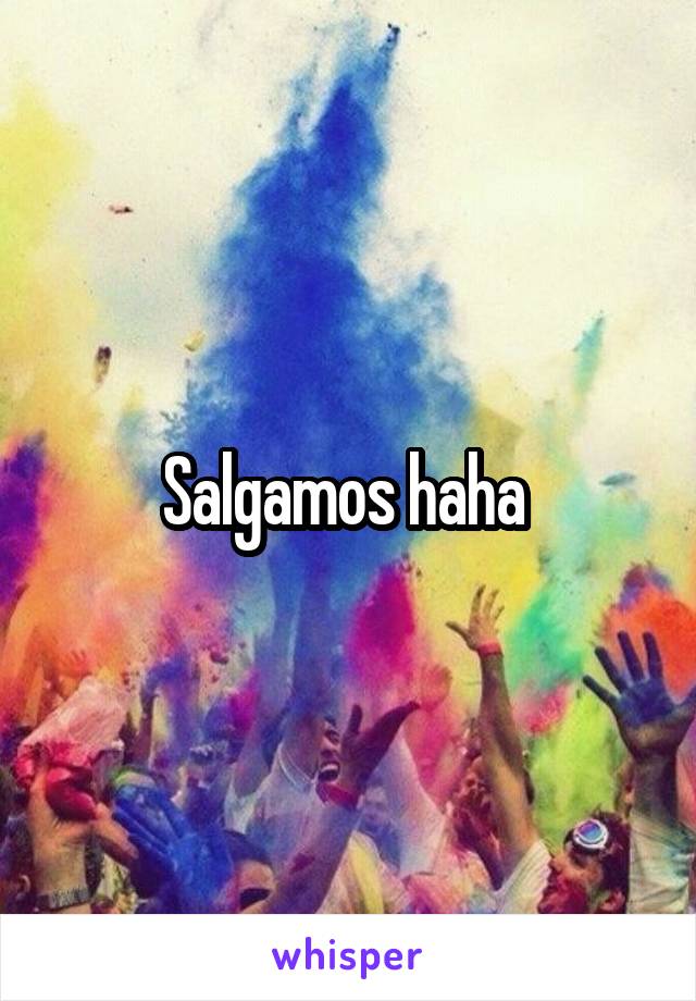 Salgamos haha 