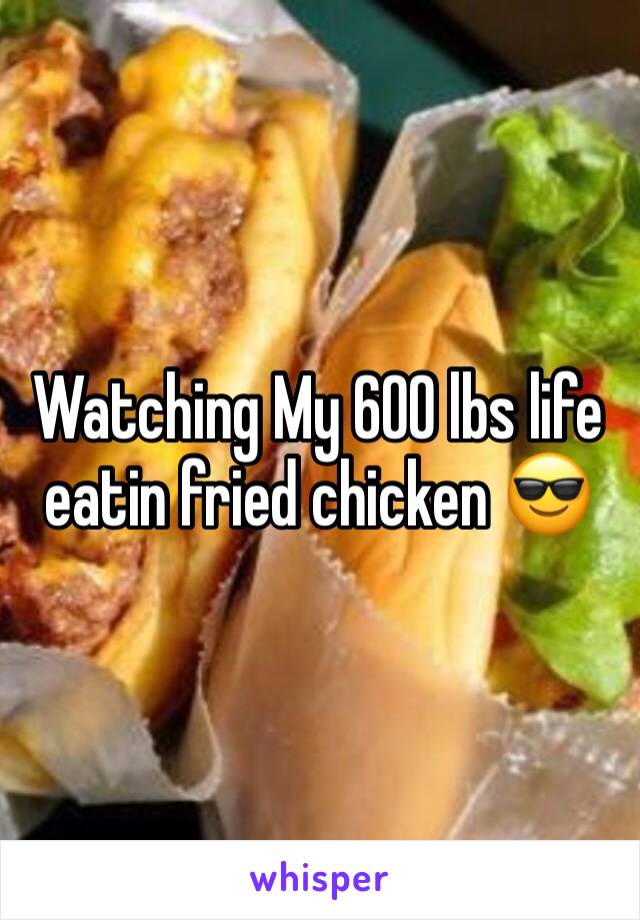 Watching My 600 lbs life eatin fried chicken 😎