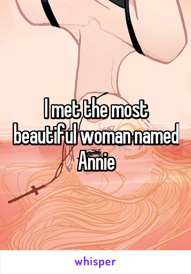 I met the most beautiful woman named Annie