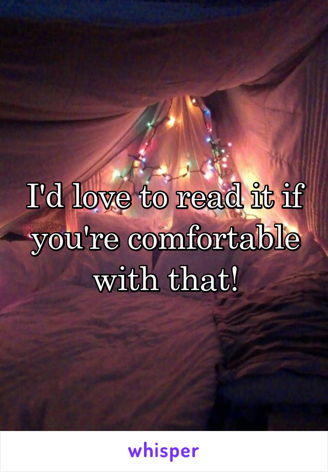 I'd love to read it if you're comfortable with that!