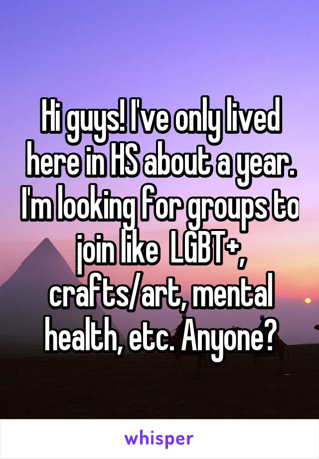 Hi guys! I've only lived here in HS about a year. I'm looking for groups to join like  LGBT+, crafts/art, mental health, etc. Anyone?