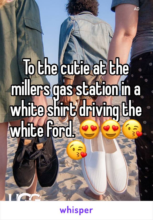 To the cutie at the millers gas station in a white shirt driving the white ford. 😍😍😘😘