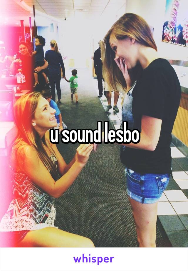 u sound lesbo