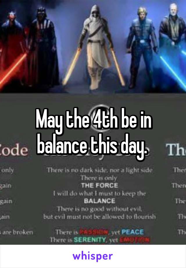 May the 4th be in balance this day. 