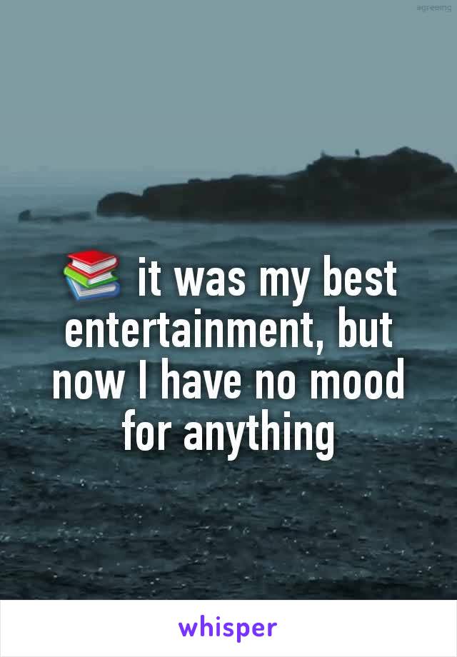 📚 it was my best entertainment, but now I have no mood for anything