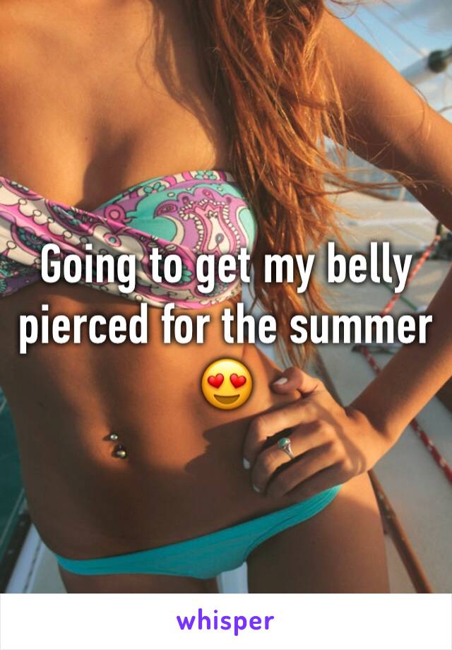 Going to get my belly pierced for the summer 😍