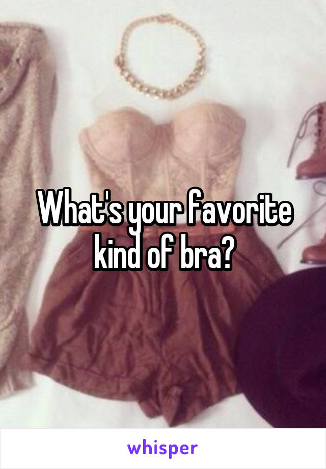 What's your favorite kind of bra?