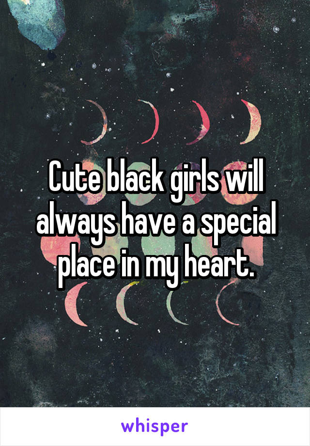 Cute black girls will always have a special place in my heart.