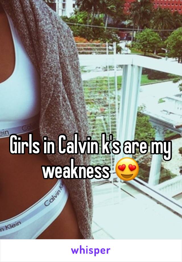 Girls in Calvin k's are my weakness 😍