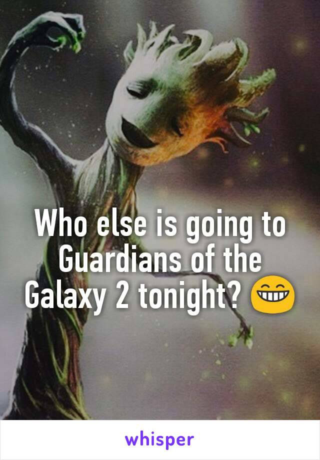 Who else is going to Guardians of the Galaxy 2 tonight? 😁