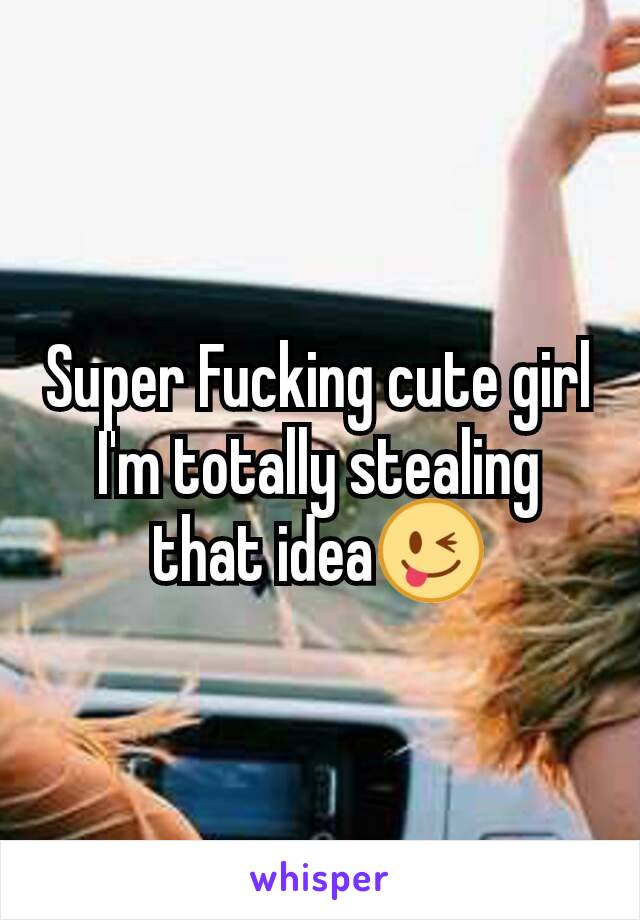 Super Fucking cute girl I'm totally stealing that idea😜