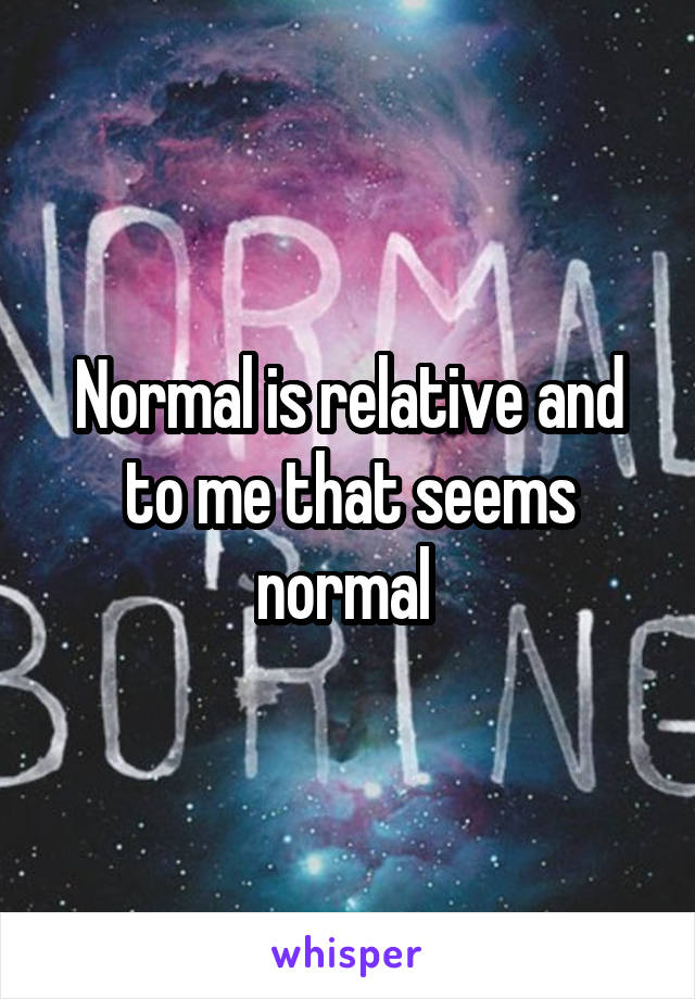 Normal is relative and to me that seems normal 