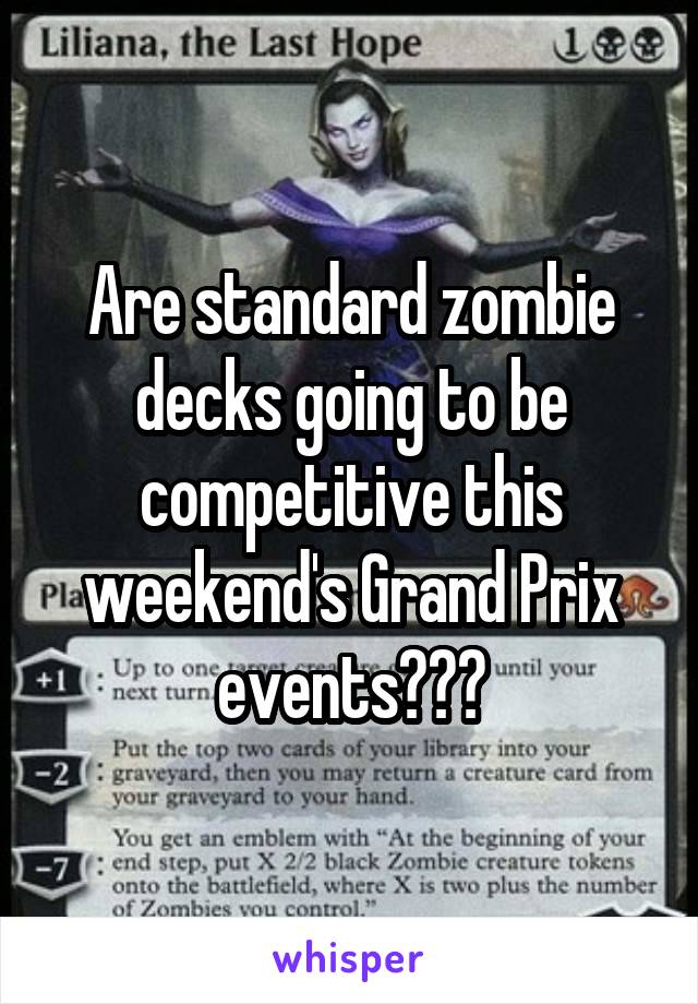 Are standard zombie decks going to be competitive this weekend's Grand Prix events???