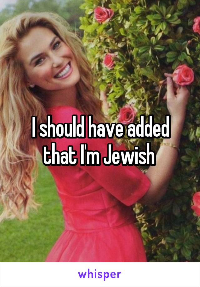 I should have added that I'm Jewish 