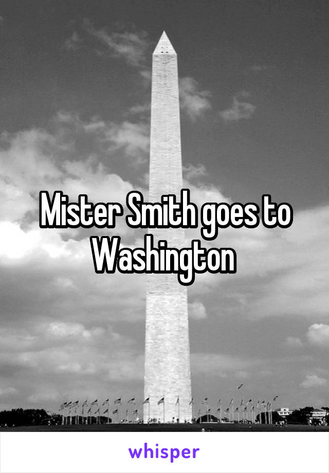 Mister Smith goes to Washington 