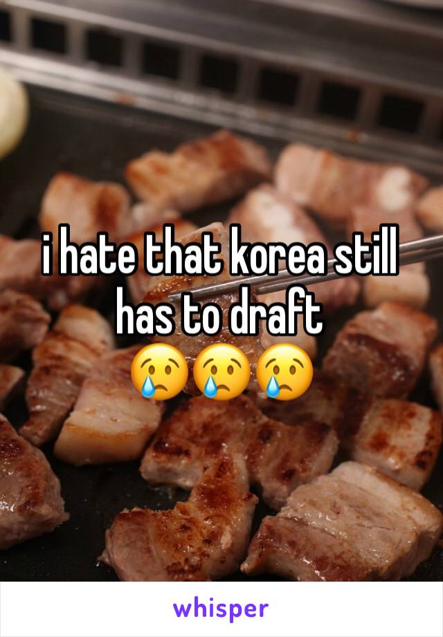i hate that korea still has to draft 
😢😢😢