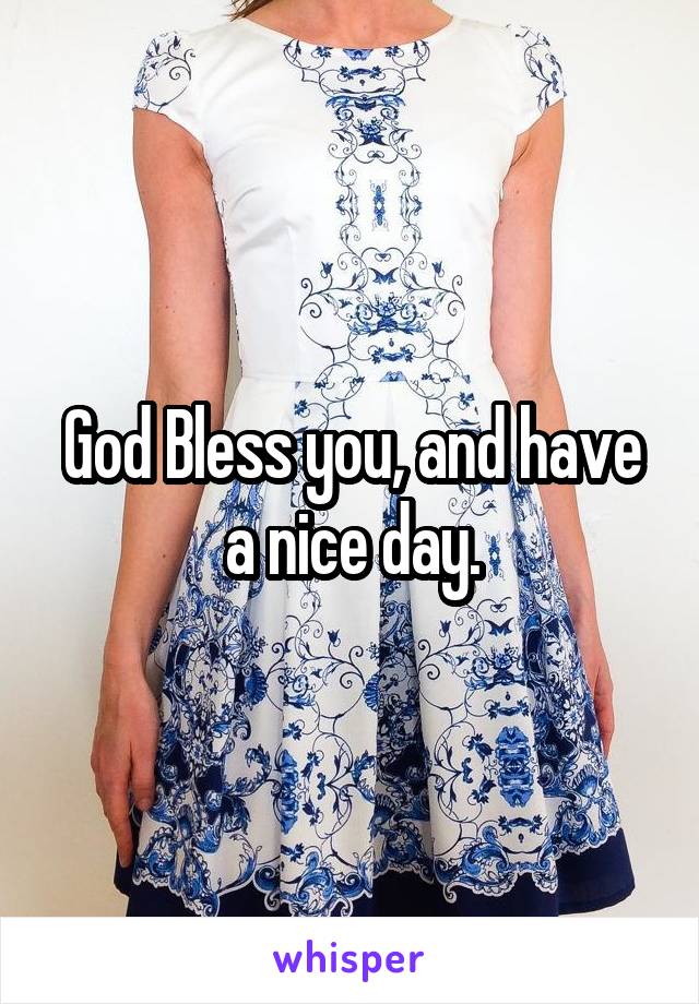 God Bless you, and have a nice day.