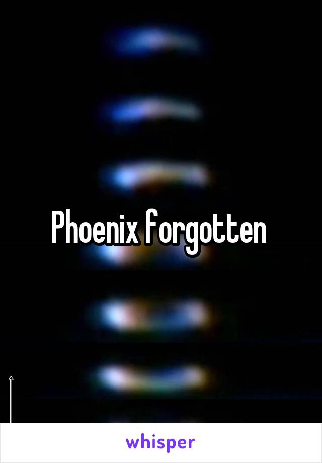 Phoenix forgotten 
